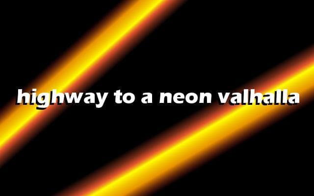 Highway To A Neon Valhalla