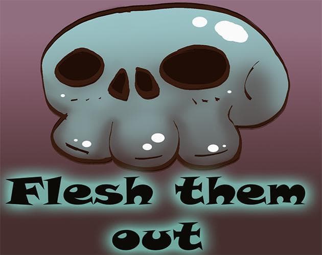 Flesh them out