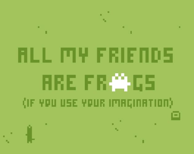 all my friends are frogs