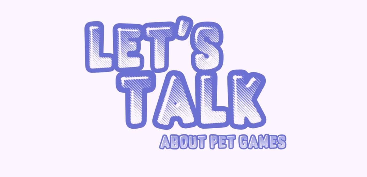 Lets Talk About Pet Games...