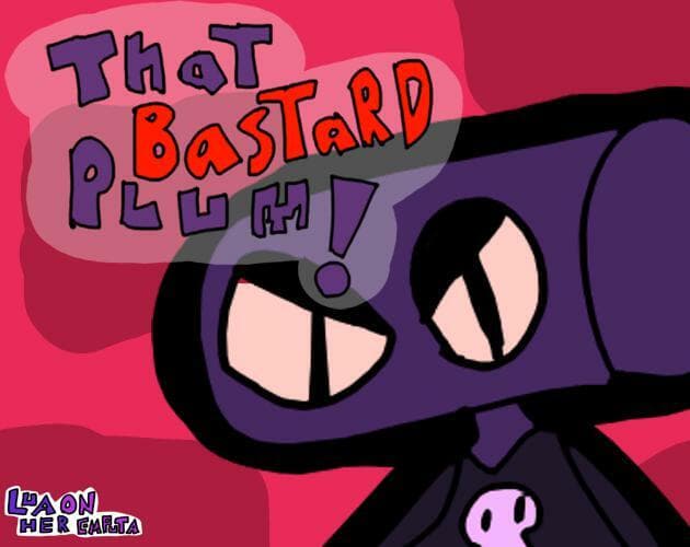 That bastard Plum
