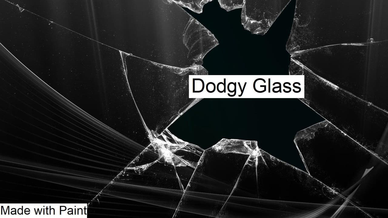 Dodgy Glass
