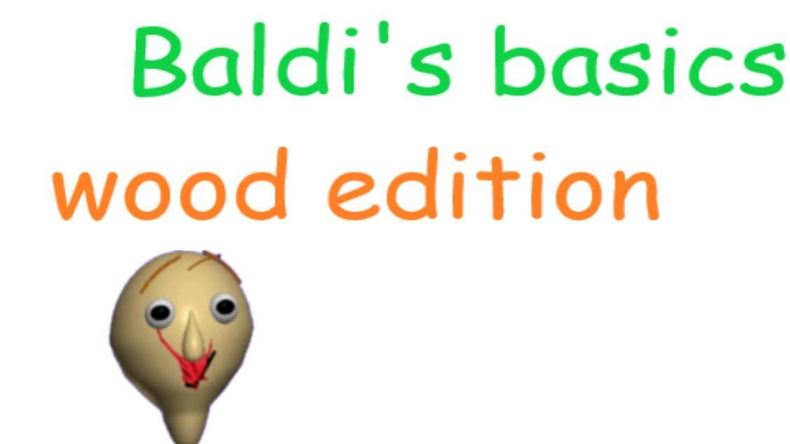 Baldi basics: wood edition