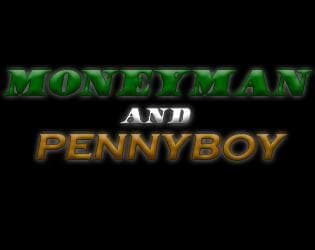 Moneyman and Pennyboy