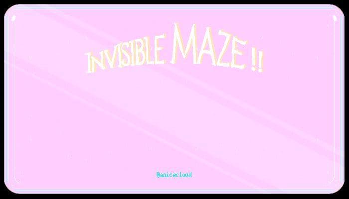 Invisible maze (anicecloud)
