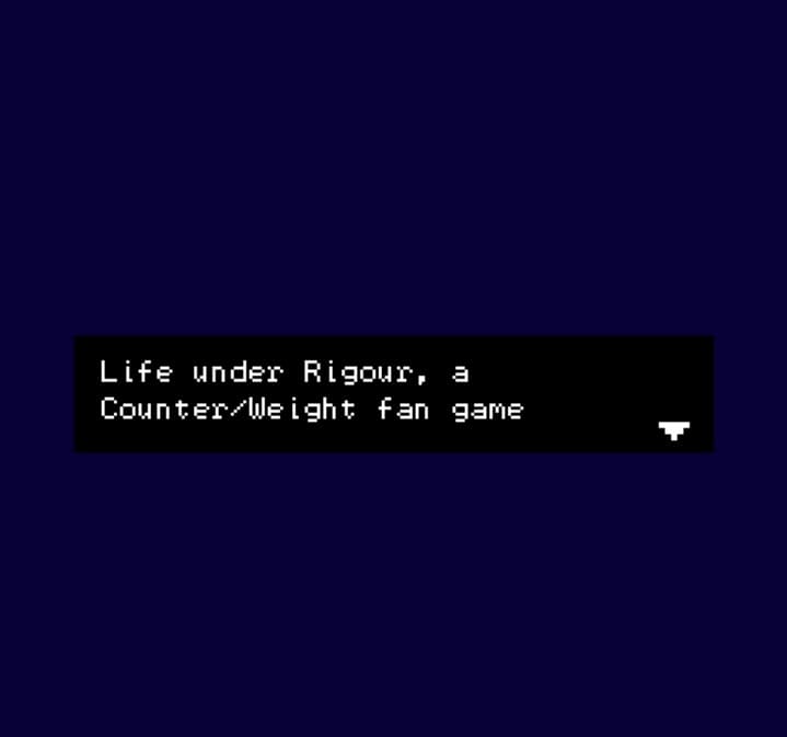Life under Rigour, a Counter/Weight fan game