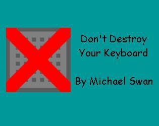 Dont Destroy Your Keyboard