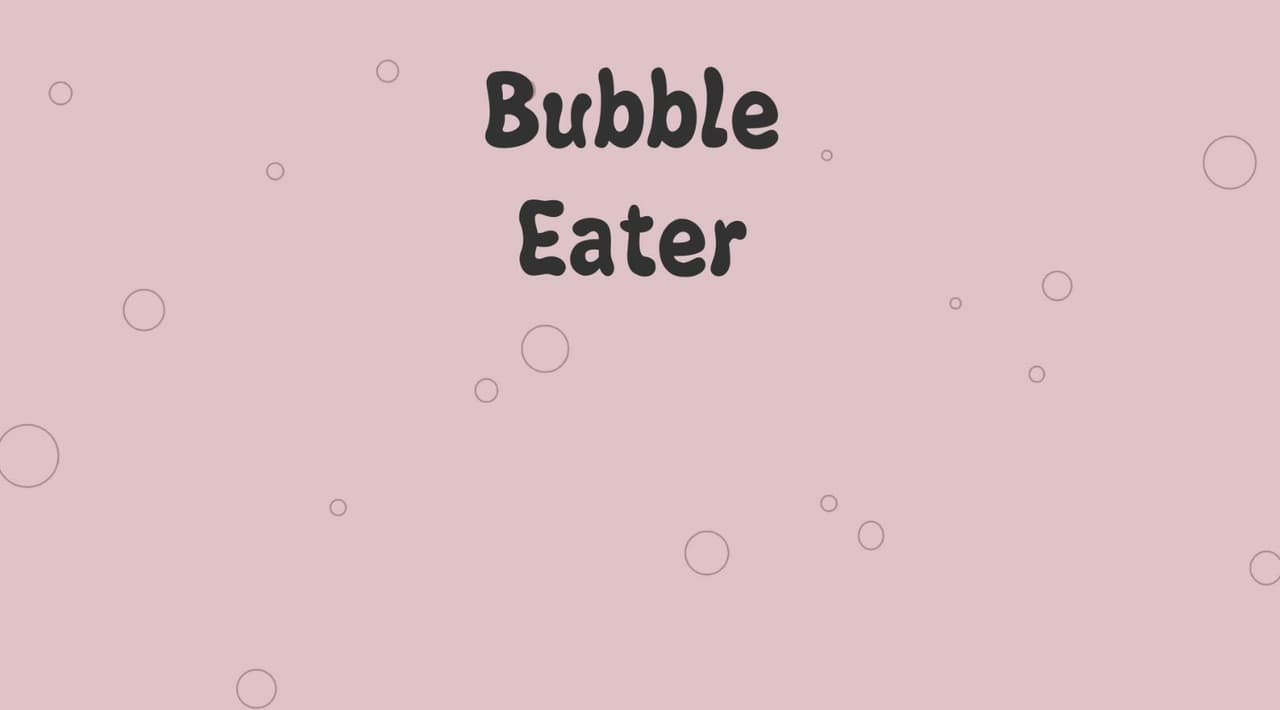 Bubble Eater