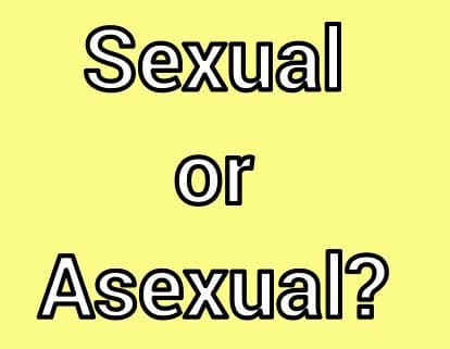 Sexual or Asexual?
