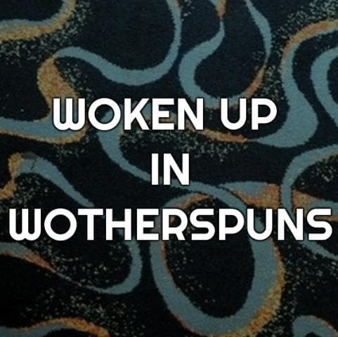Woken Up In Wotherspuns
