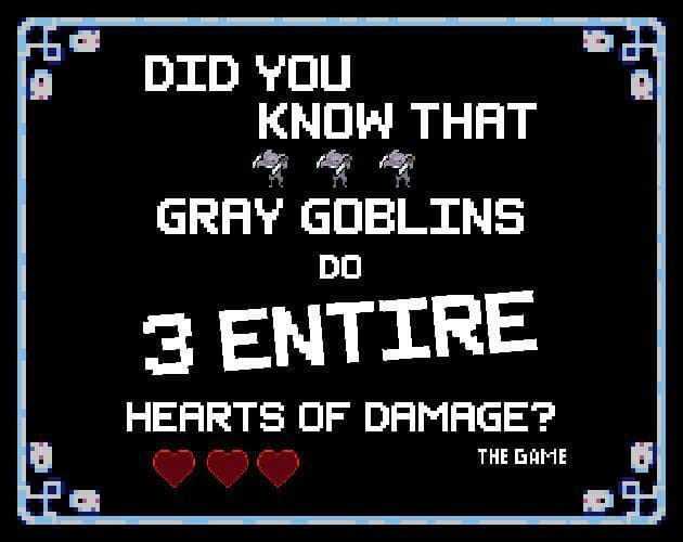Did You Know That Gray Goblins Do 3 Entire Hearts of Damage?: The Game