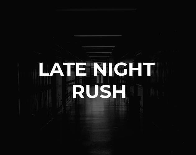 32 - LATE NIGHT RUSH