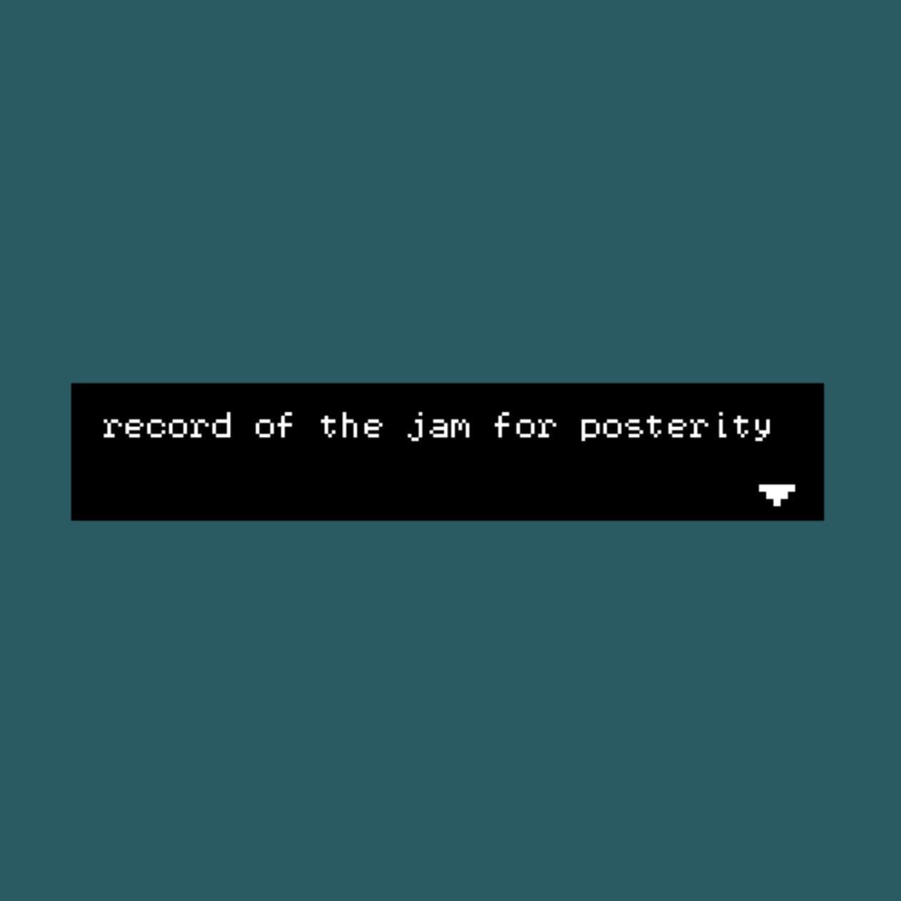 record of the jam for posterity