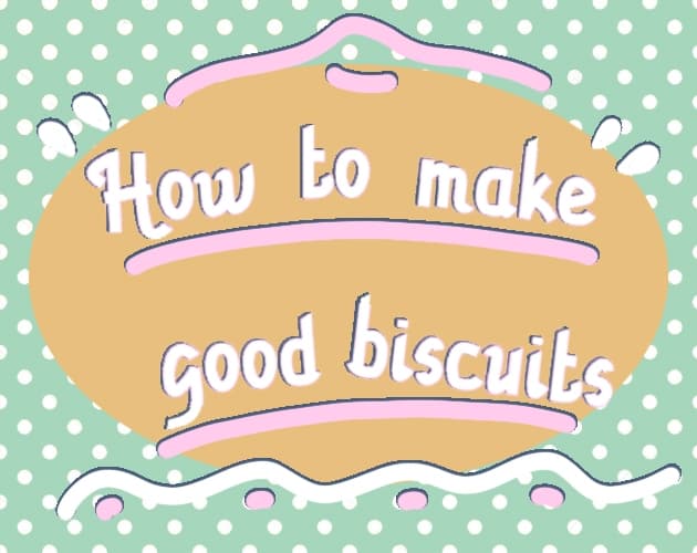 "HOW TO MAKE" GOOD BISCUITS