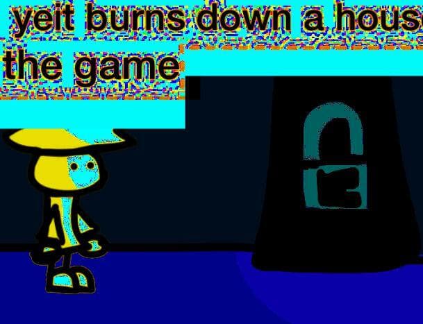 yeit burns down danis house the game