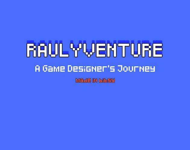 Raulyventure - A Game Designers Journey