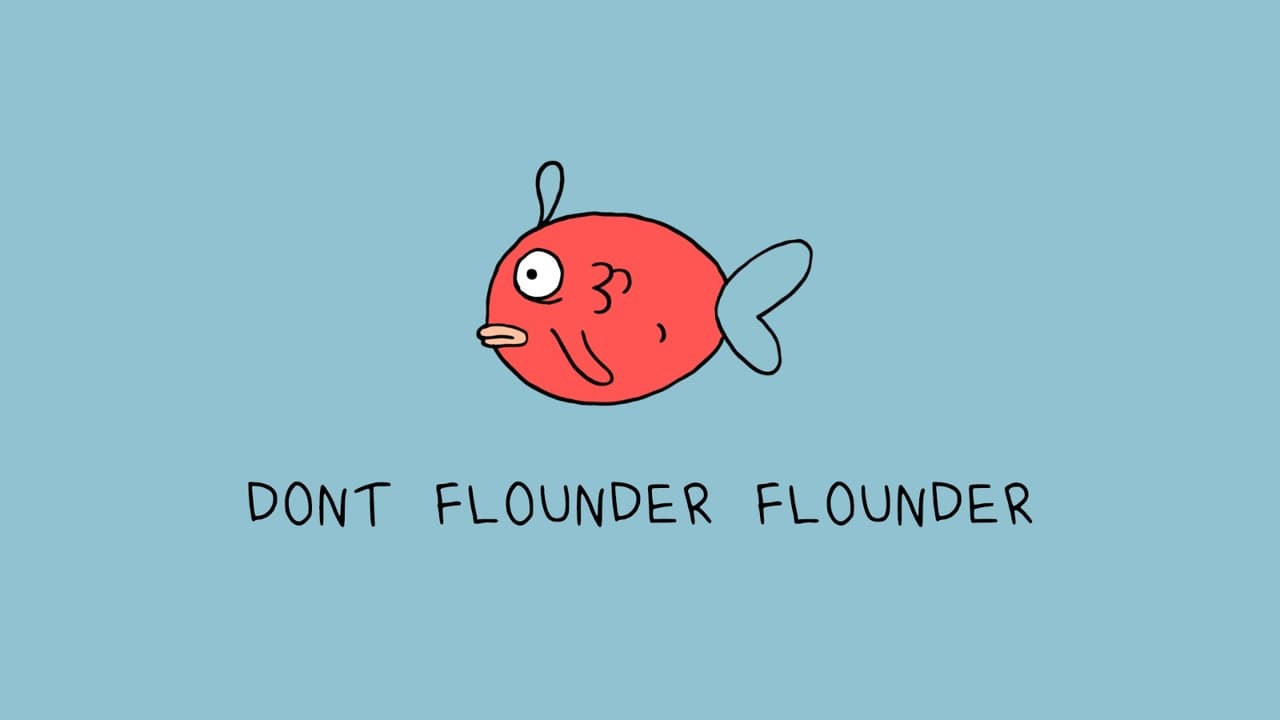 Dont Flounder, Flounder