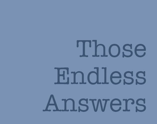 Those Endless Answers
