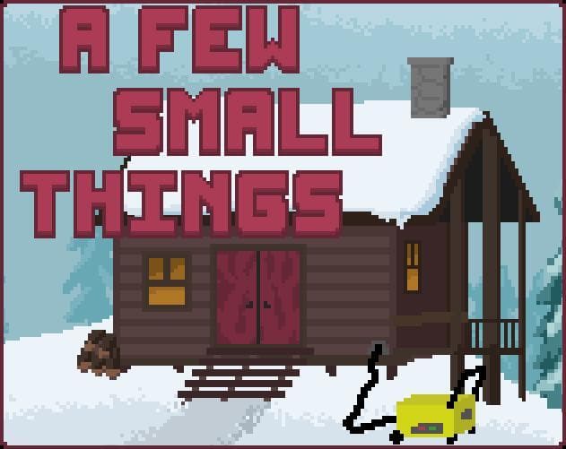 (UNFINISHED) A Few Small Things