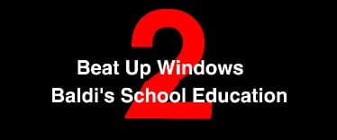 Beat Up Windows 2: Baldis School Education EXE Edition