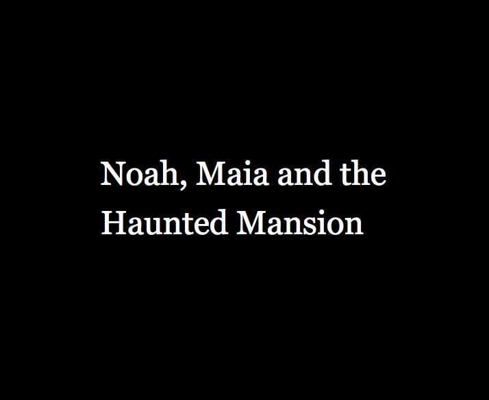 Noah, Maia and the Haunted Mansion