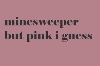 Minesweeper, but pink, I guess