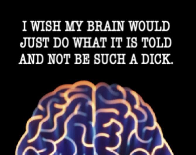 I Wish My Brain Would Just Do What Its Told