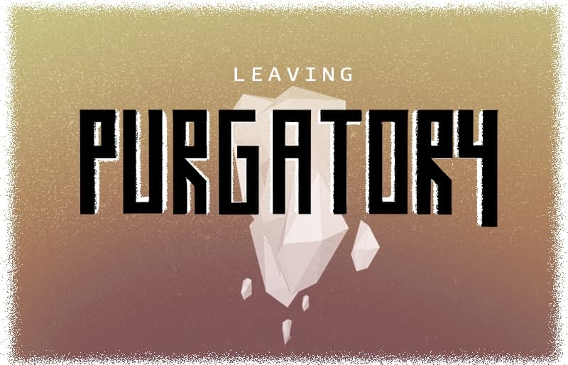 Leaving Purgatory