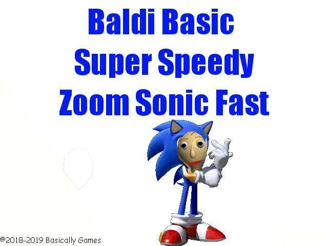 Baldi Basic Super Speedy Zoom Sonic Fast