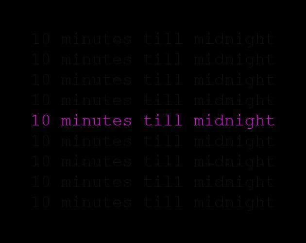 10 minutes till midnight