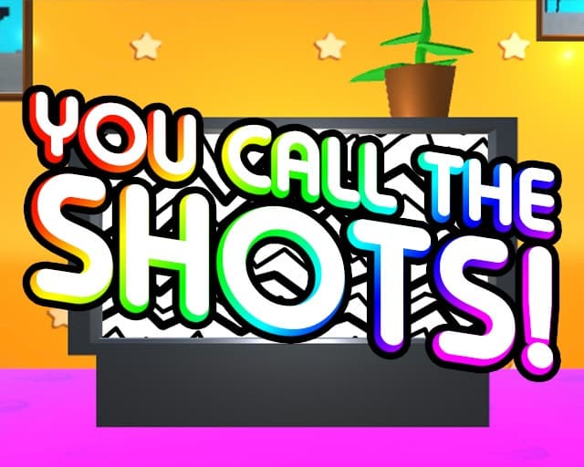 📺 You Call The Shots!