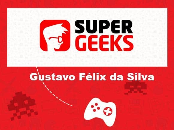 SuperGeeks - Gustavo Félix da Silva