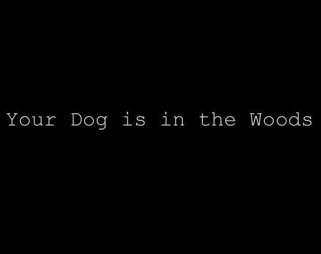 Your Dog is in the Woods (Demo !)