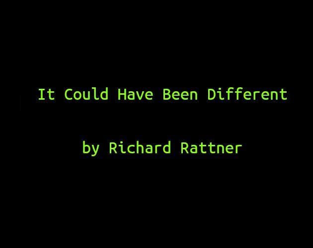 It Could Have Been Different