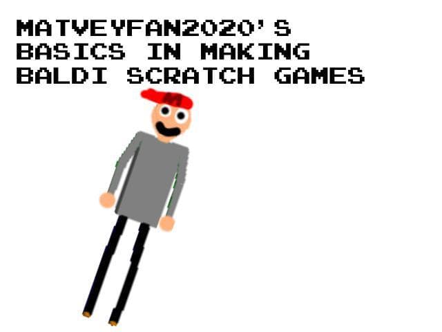 Matvey Fan 2020s Basics In Making Baldi Scratch Games