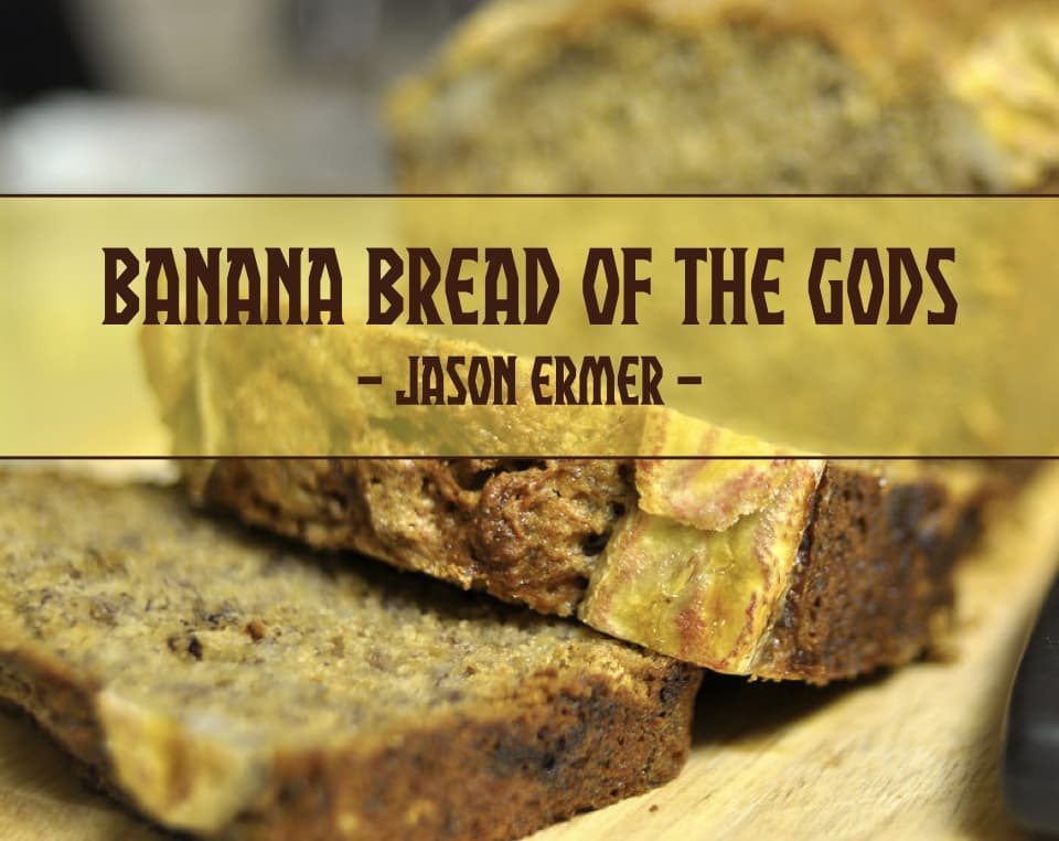 Banana Bread of the Gods