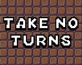 Take No Turns