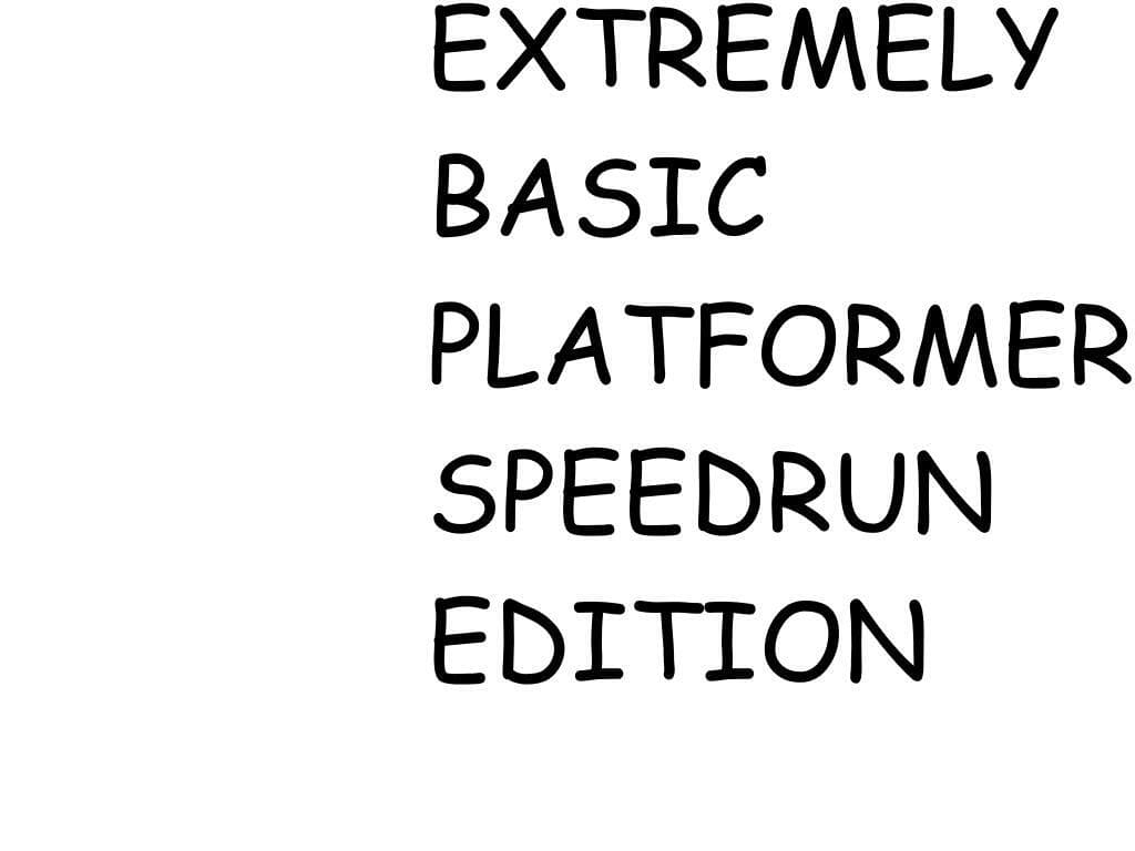 Extremely Basic Platformer Speedrun Edition