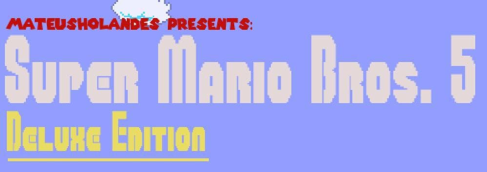 Super Mario Bros 5: Deluxe Edition.