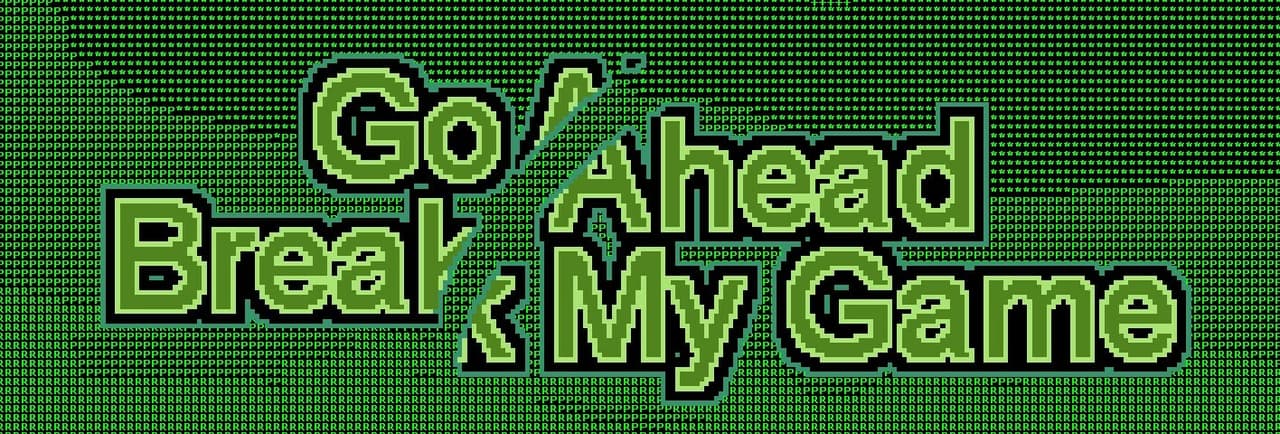 Go Ahead Break My Game(Or Dont)