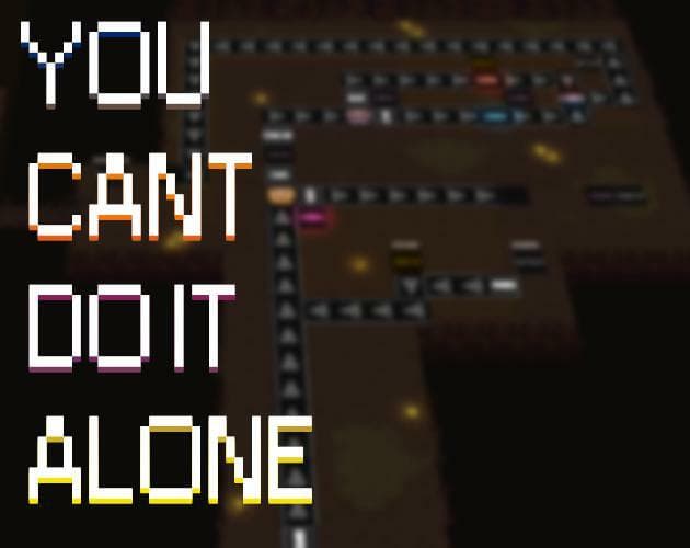 You cant do it alone (Maim)