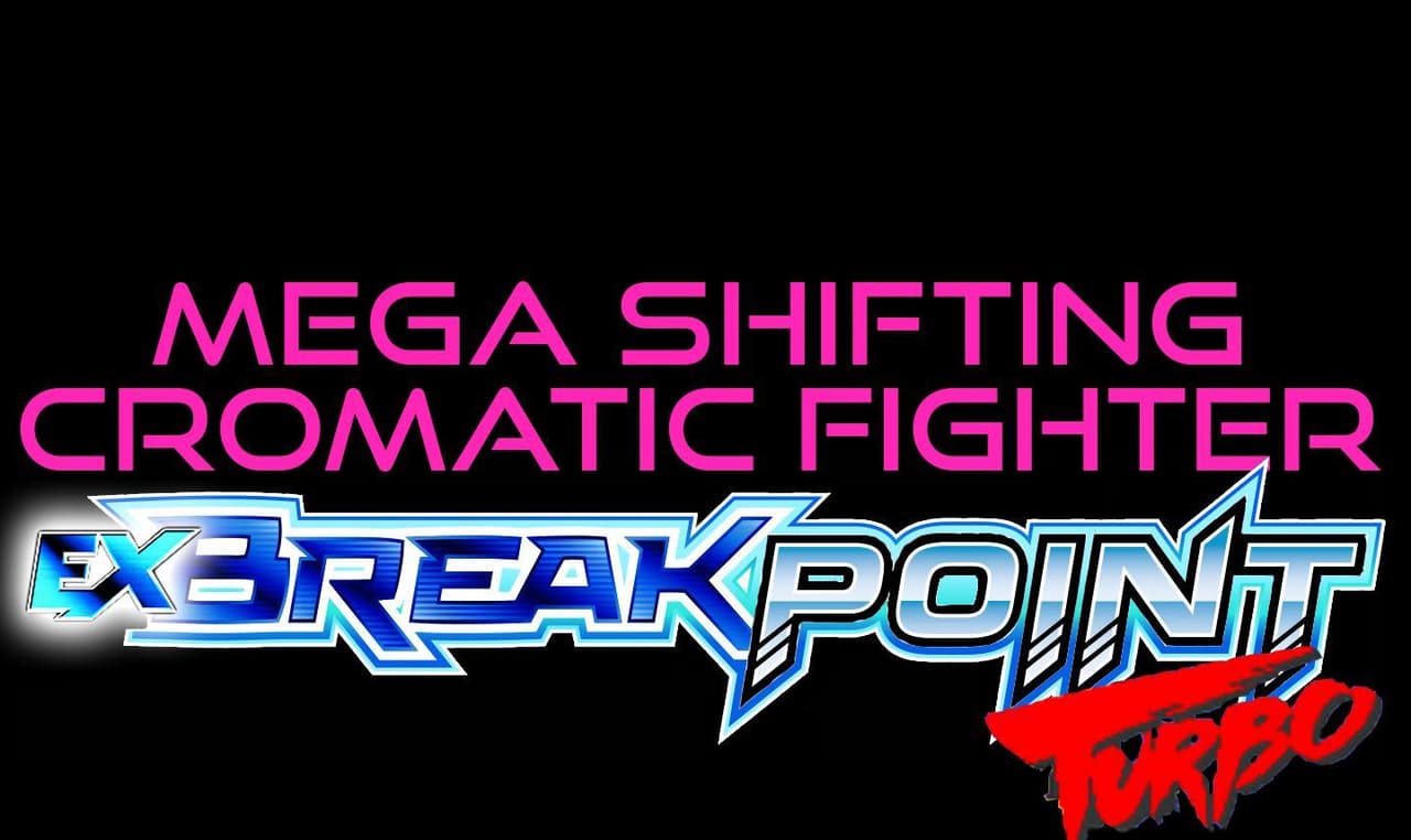 Mega Shifting Chromatic Fighter: EX Breakpoint Turbo