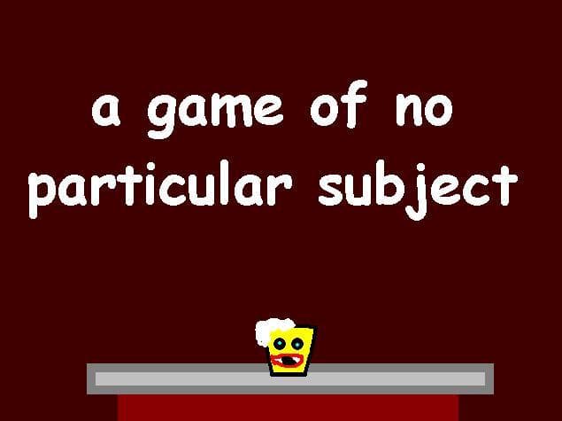 A Game of No Particular Subject
