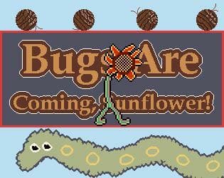 Bugs Are Coming, Sunflower!