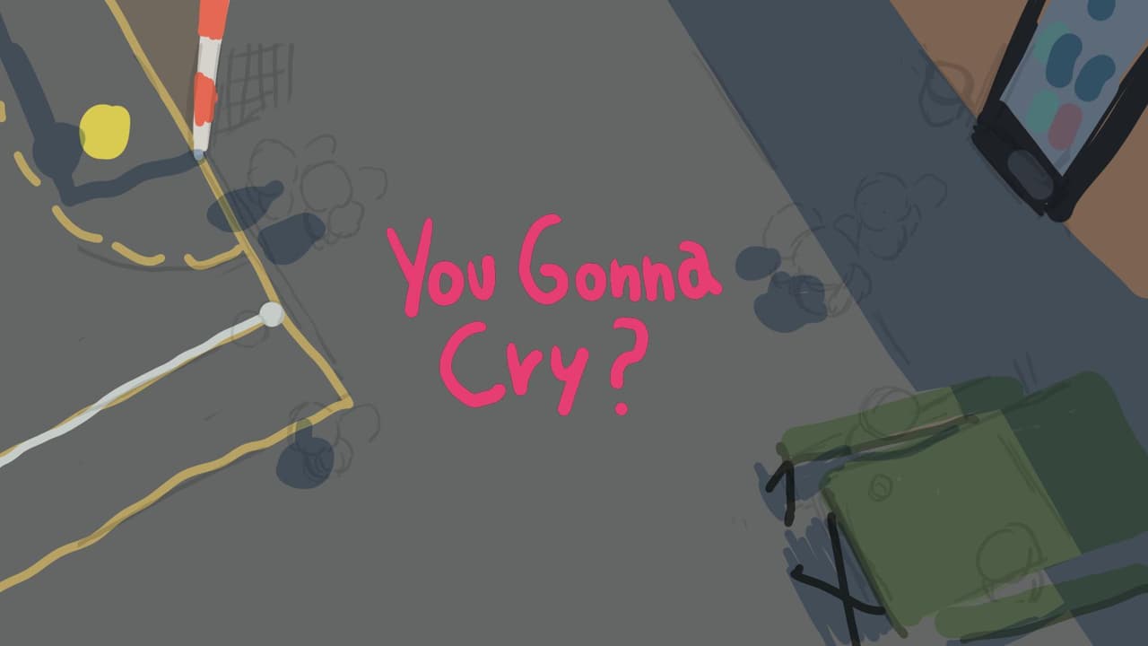 You gonna cry?