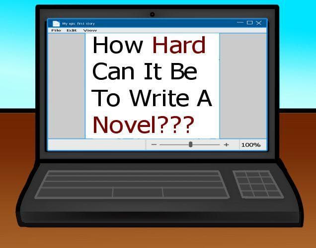 How Hard Can It Be To Write A Novel?