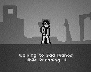 Walking to Sad Pianos While Pressing W