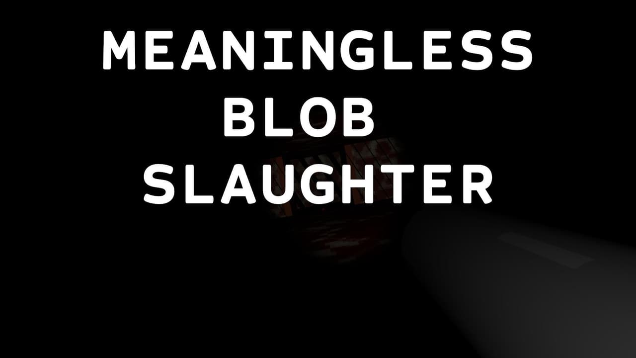Meaningless Blob Slaughter